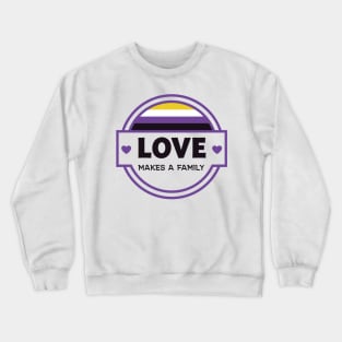 Love Makes a Family - Non Binary Crewneck Sweatshirt